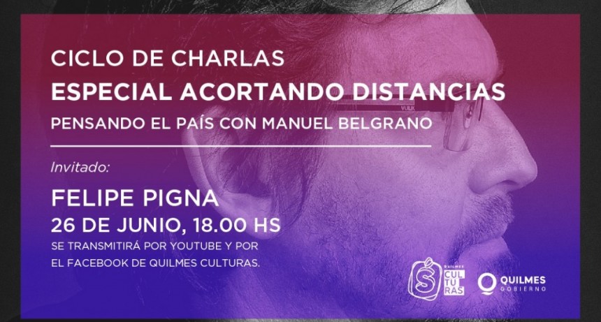 Quilmes: Emisión especial del ciclo de charlas “Acortando Distancias” con Felipe Pigna 