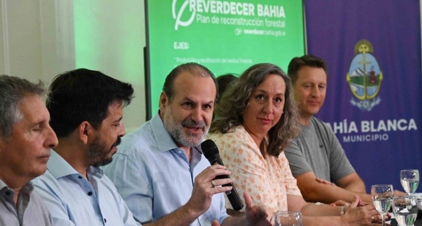 Bahía Blanca: Se lanzó “Reverdecer Bahía”, el Plan de Reconstrucción Forestal del Municipio