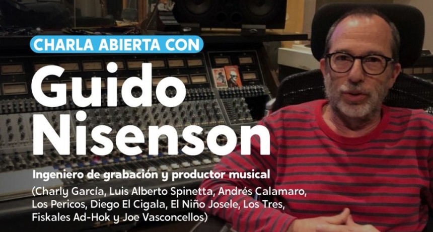 Moreno: Se brindará una charla abierta sobre producción y grabación musical a cargo de Guido Nisenson